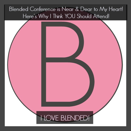 Blended Conference is Near and Dear to My Heart! Here's Why I Think YOU